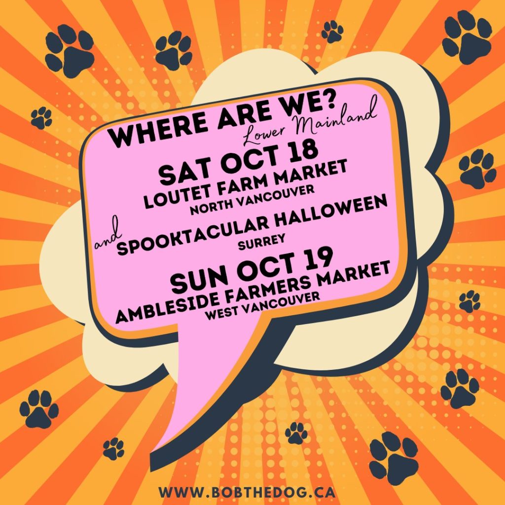 Woof - look at as go! What a grrrreat weekend we have ahead of us!

Okay, so on Saturday we are at the last Loutet Farm Market of the season - and it's their annual Pumpkin Festival! Always such a pawsome market. And this time my Guy will be there, which is a rare occasion, so make sure you go be nice to him while you're stocking up! Located in North Vancouver at 1400 Rufus Avenue from 10am til 1pm. 

Also on Saturday, my Ma will be out there being her bravest self at the Spooktacular Halloween Market  located at Shannon Hall in Surrey (6050 176th Street) from 10am til 4pm. This is a spooky spooky market, so if Halloween is your jam, get yourself here!

And like they say, no rest for the wicked (go Ma go!!) - we will be at the Ambleside Artisan Farmers Market on Sunday from 9am til 2pm - and it's their LAST MARKET OF THE SEASON, so you don't want to miss this one.

So much fun to be had, all while supporting your local vendors - we can't wait to see you!

#canadastrong #farmersmarket #bobthedog #dogsrock #supportlocalbusinesses 
 #ShopLocal #bobthedog❤️ 

www.bobthedog.ca