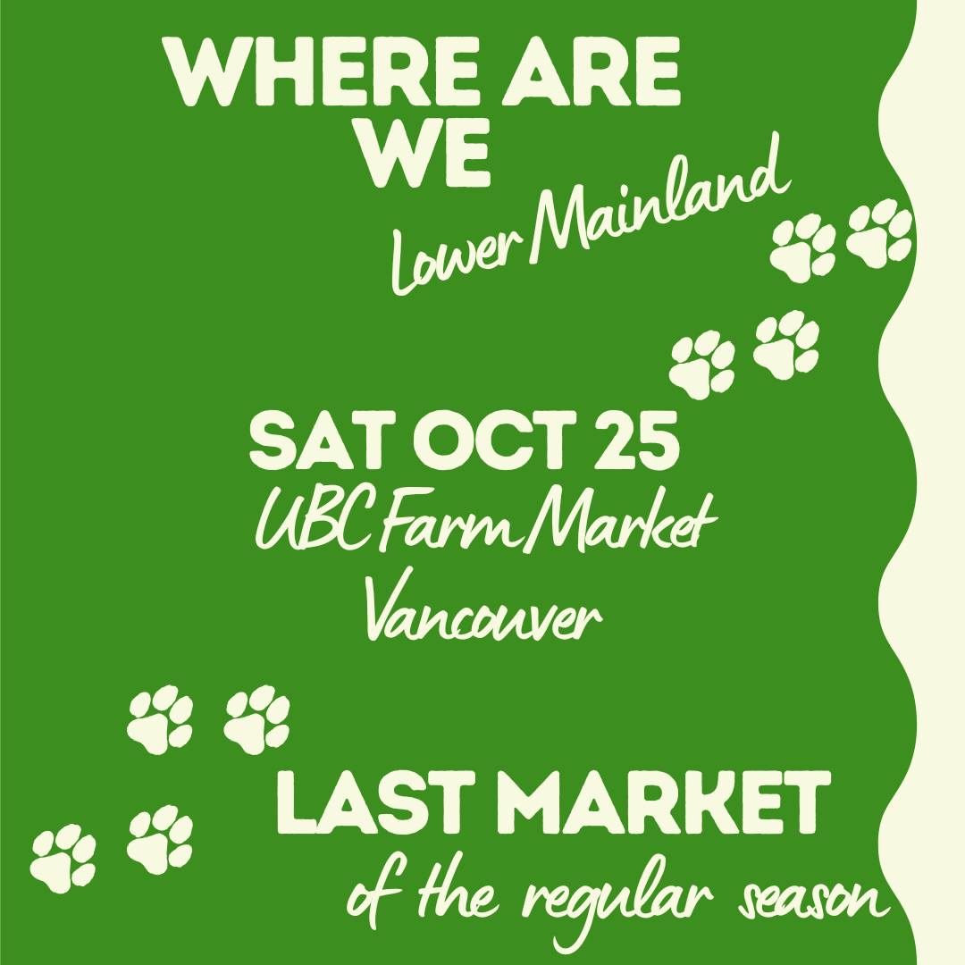 Well well and WOOF! How can it be the last market of our regular season?

And yet, here we are.

Just one market this weekend to wrap it all up - you can find us at the UBC Farm - Centre for Sustainable Food Systems on Saturday from 10am til 2pm. 

Come out for one last hurrah and support local in person!

www.bobthedog.ca